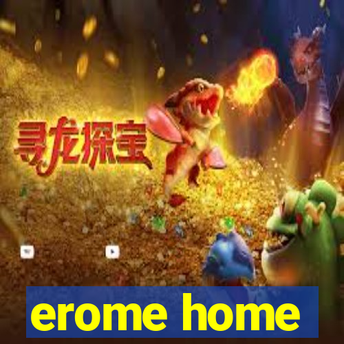 erome home